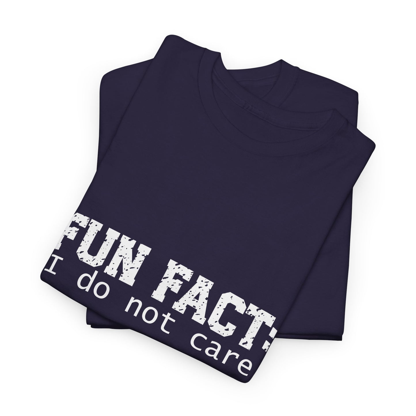 T-Shirt - Funny - "Fun Fact: I Do Not Care" - (001) White Font