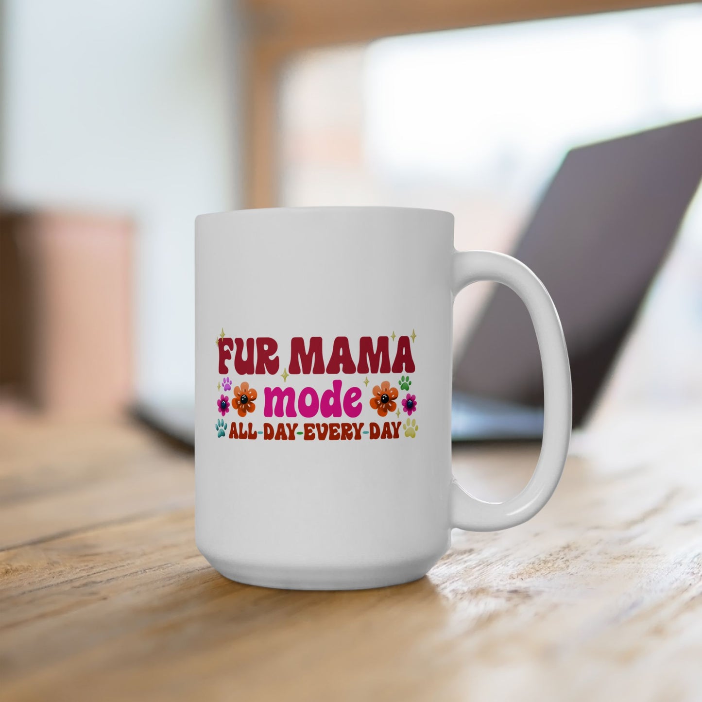 Ceramic Mug - Fur Mama Mode All Day Every Day