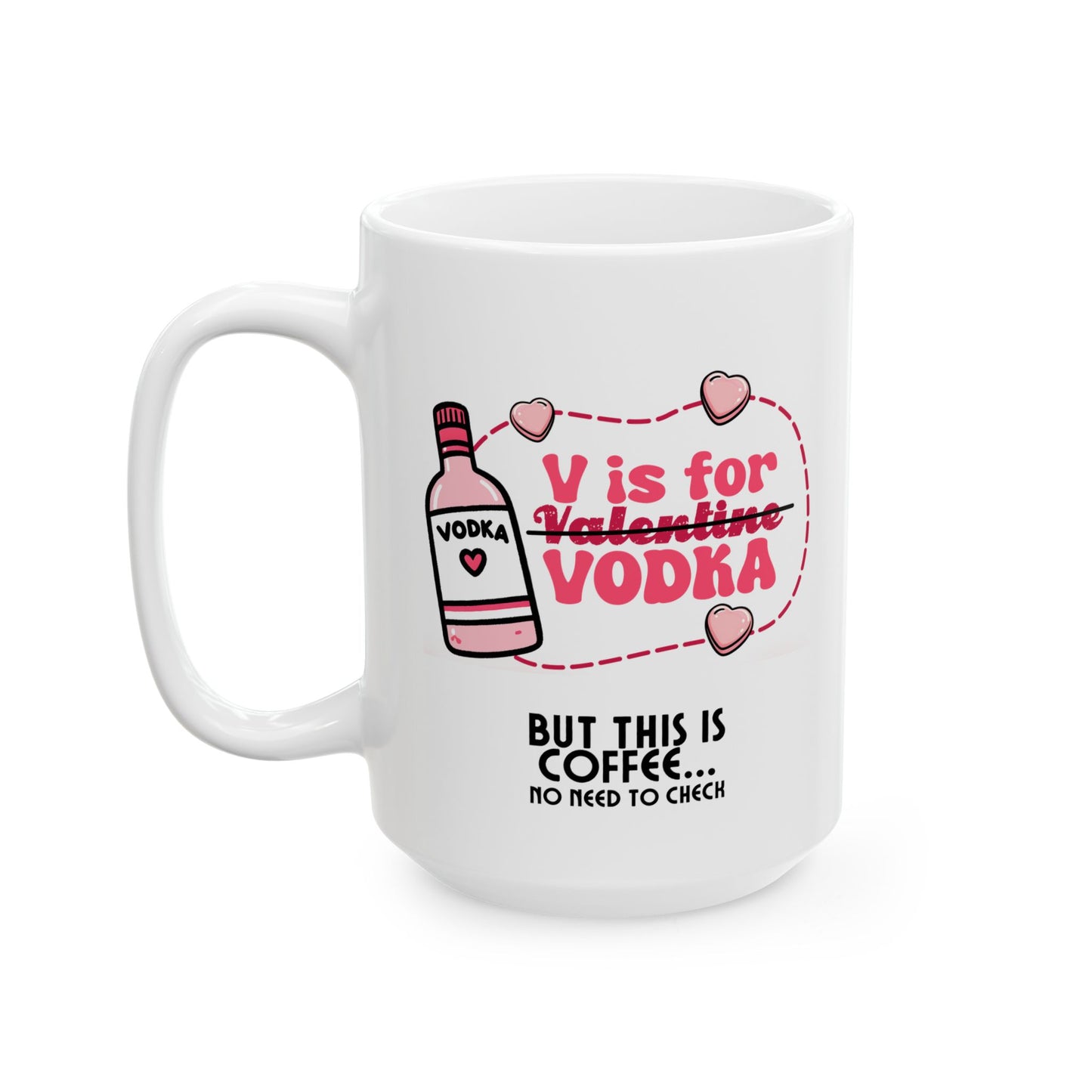 Ceramic Mug - Valentine - V is for Vodka, but this is Coffee (1)