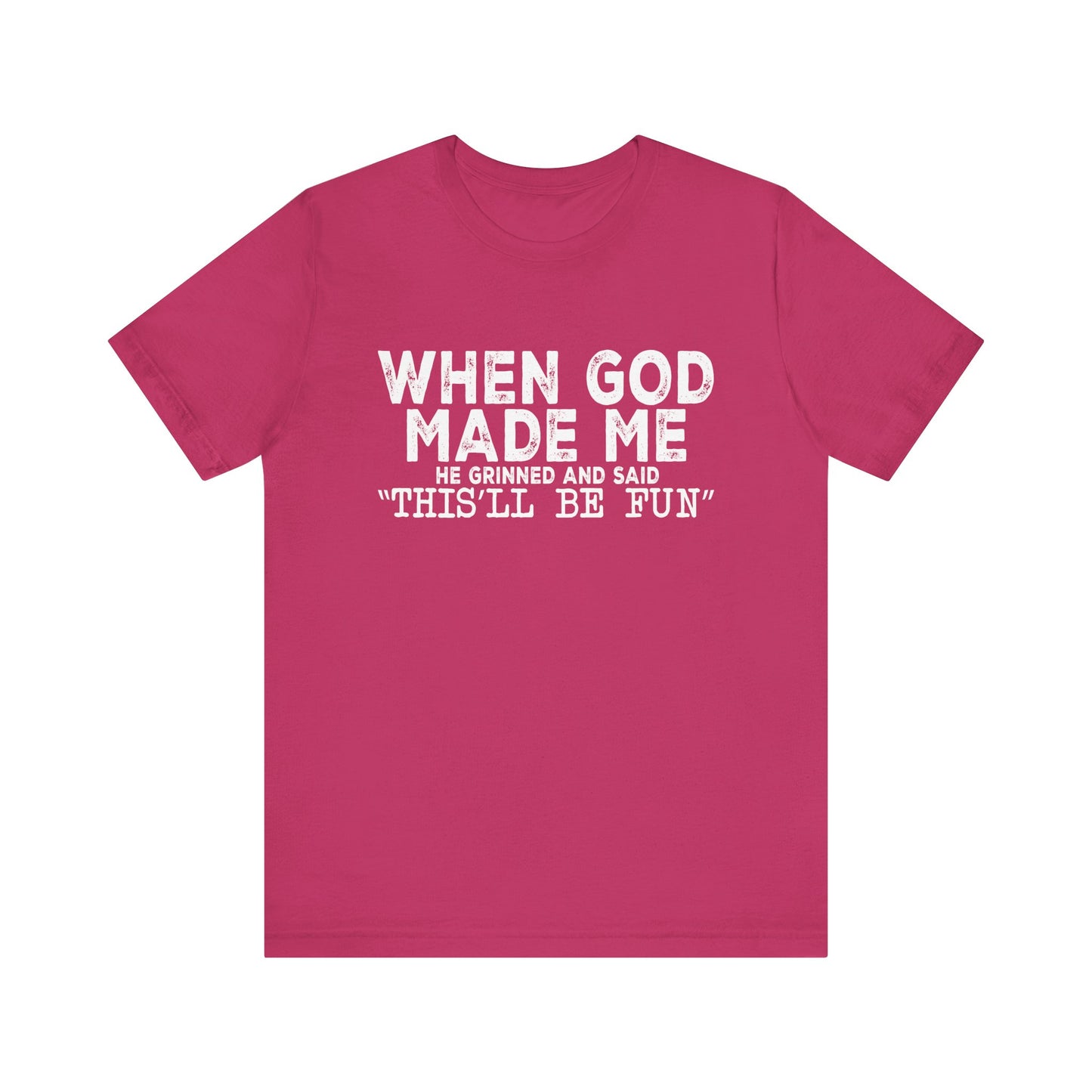 T-Shirt - Sarcastic Funny - When God Made Me (1b)