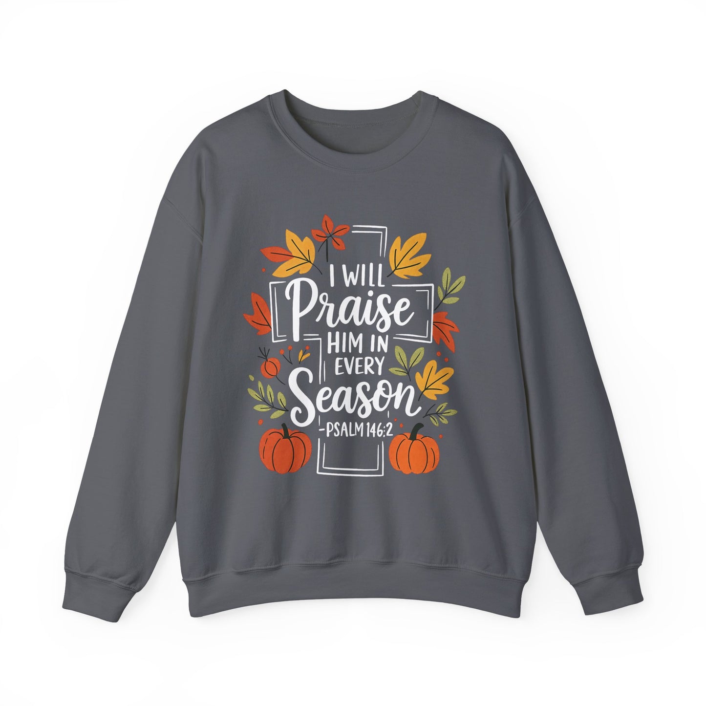 Sweatshirt - Faith - I will Praise Him in Every Season (01 Autumn)