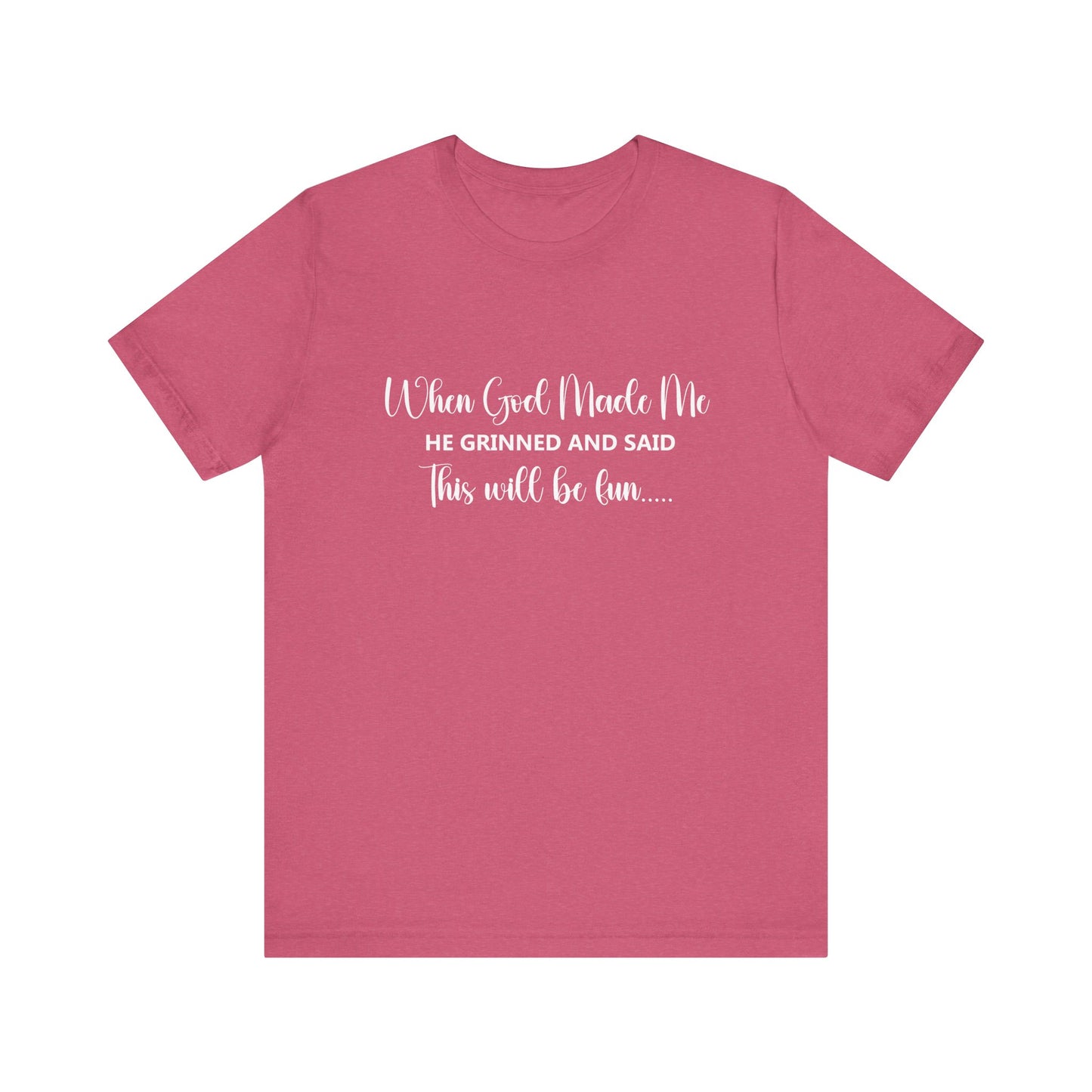 T-Shirt - Sarcastic Funny - When God Made Me (2b)