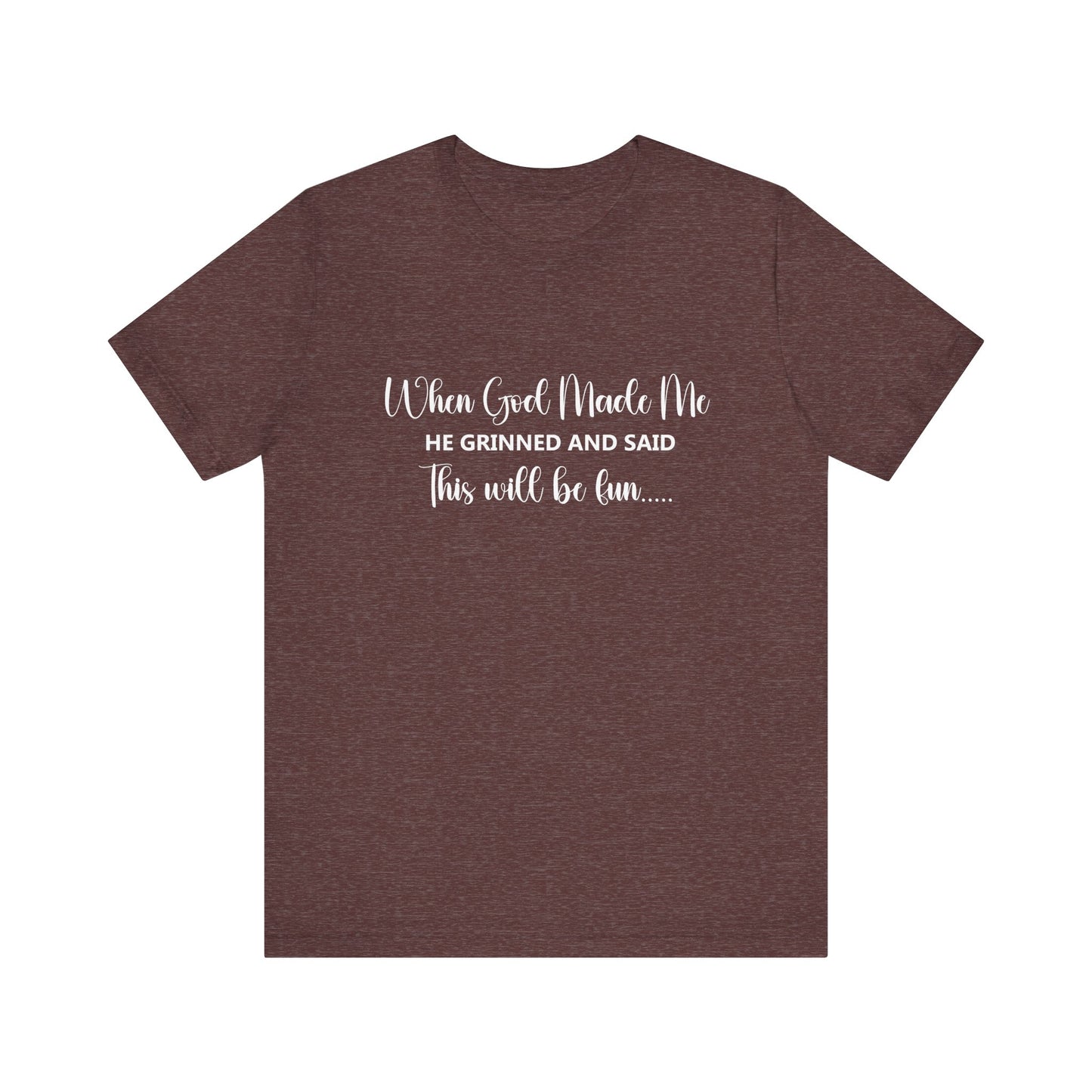 T-Shirt - Sarcastic Funny - When God Made Me (2b)