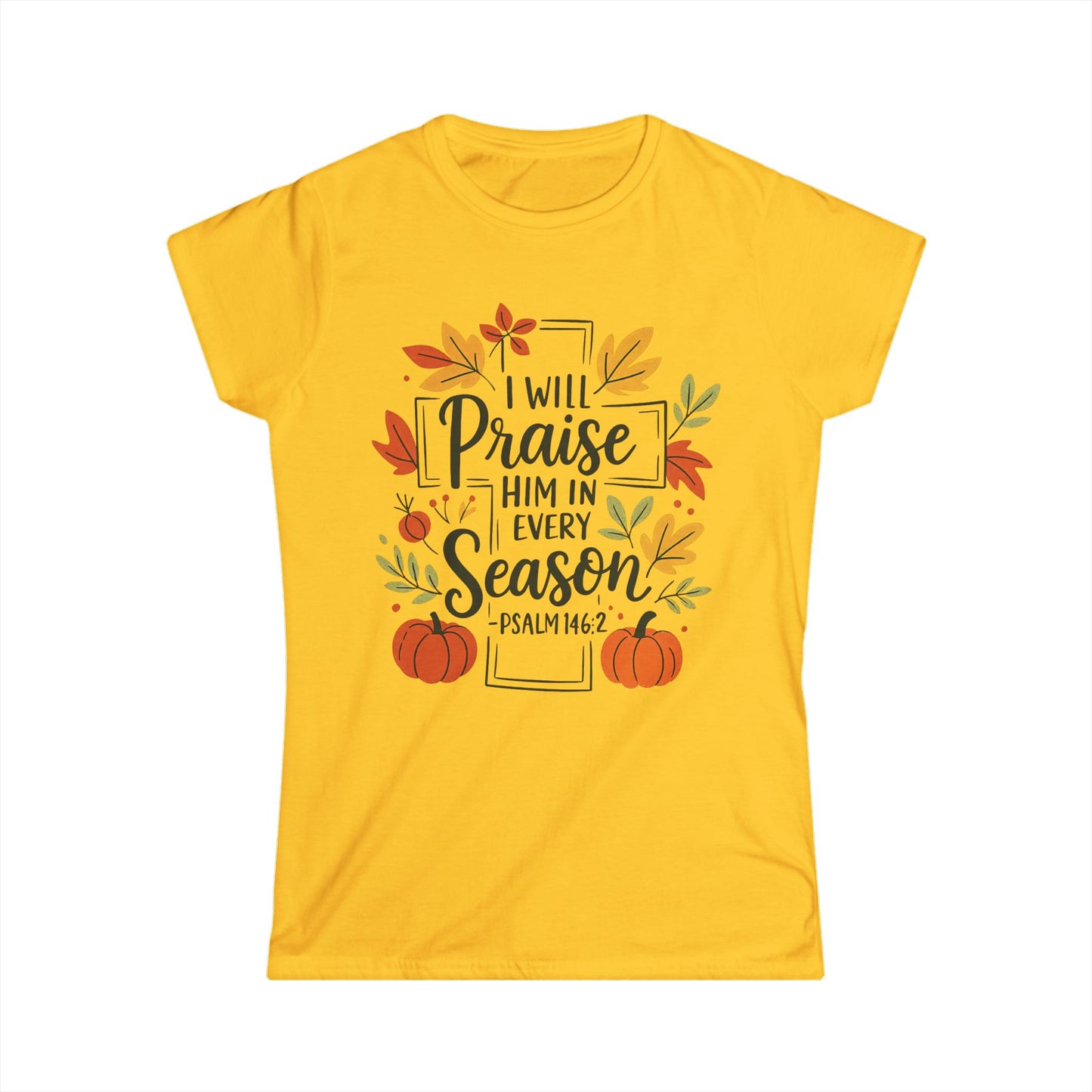 Female T-Shirt - Faith - I will Praise Him in Every Season (01 Autumn)