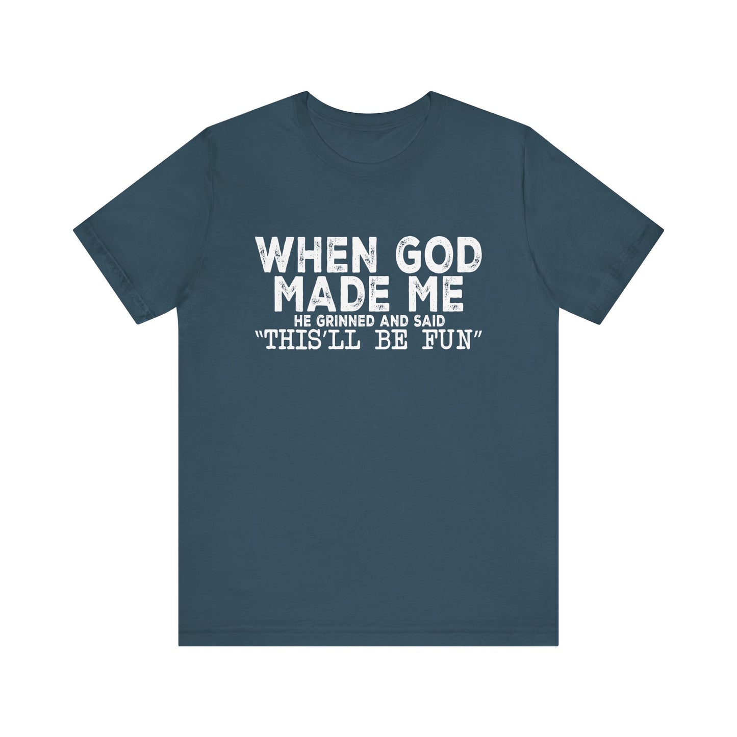 T-Shirt - Sarcastic Funny - When God Made Me (1b)