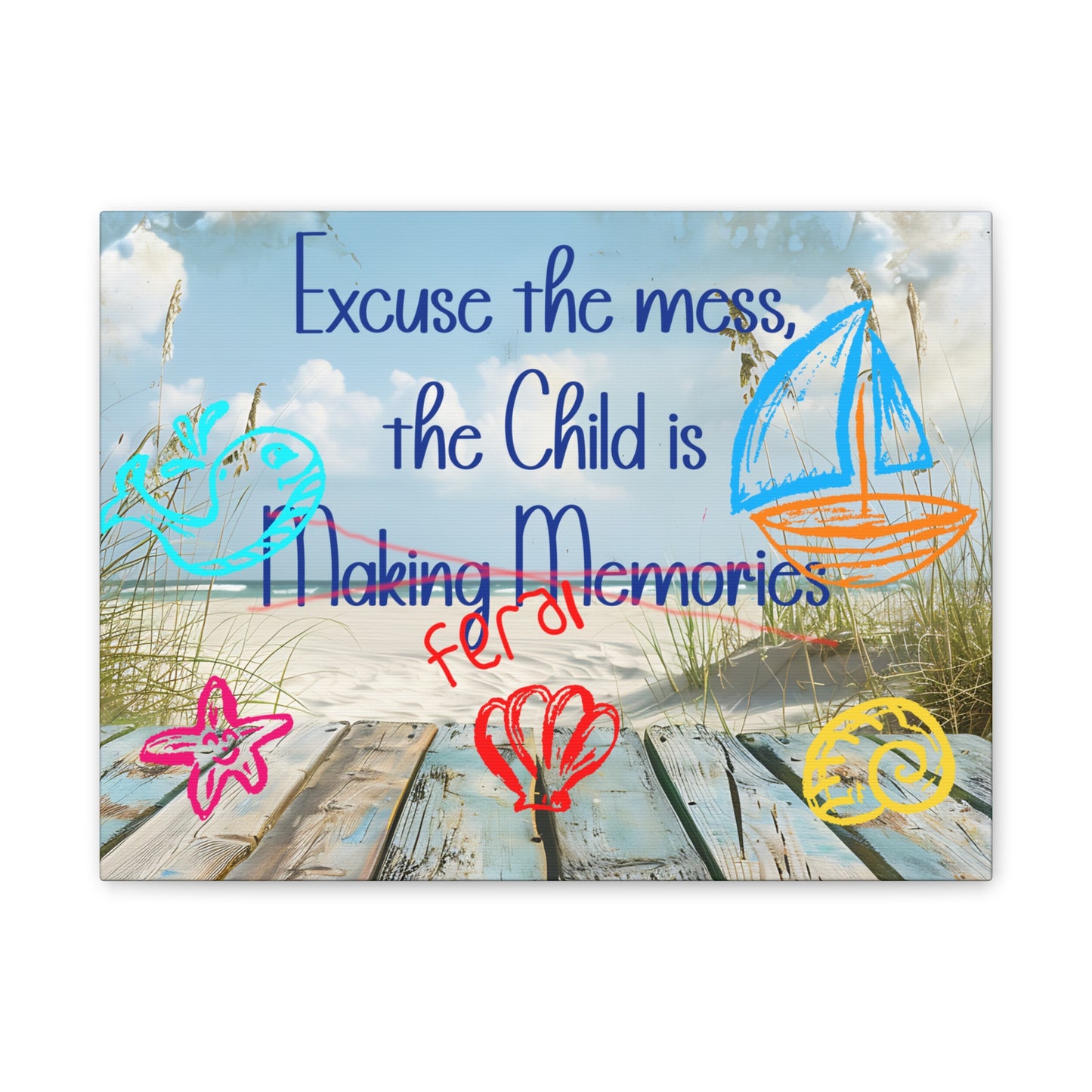 Canvas Art - Excuse the Mess, the Child is Making Memories with Sea 01