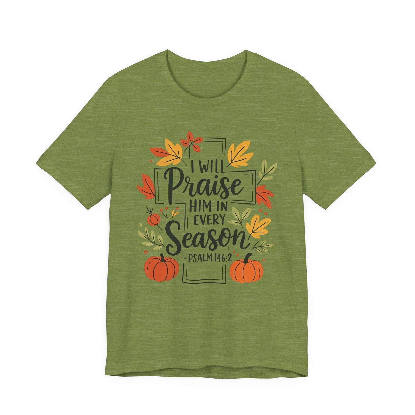 T-shirt - Faith - I will Praise Him in Every Season (01 Autumn)