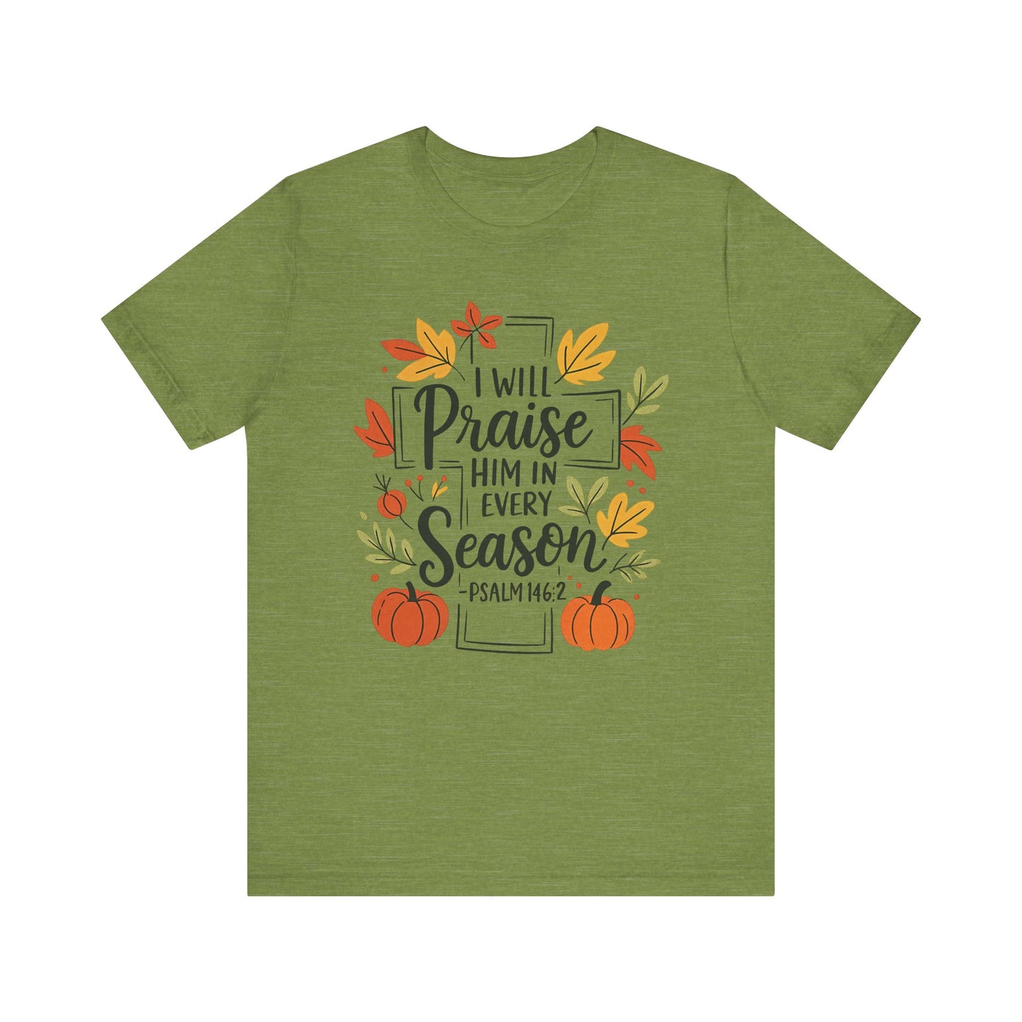 T-shirt - Faith - I will Praise Him in Every Season (01 Autumn)