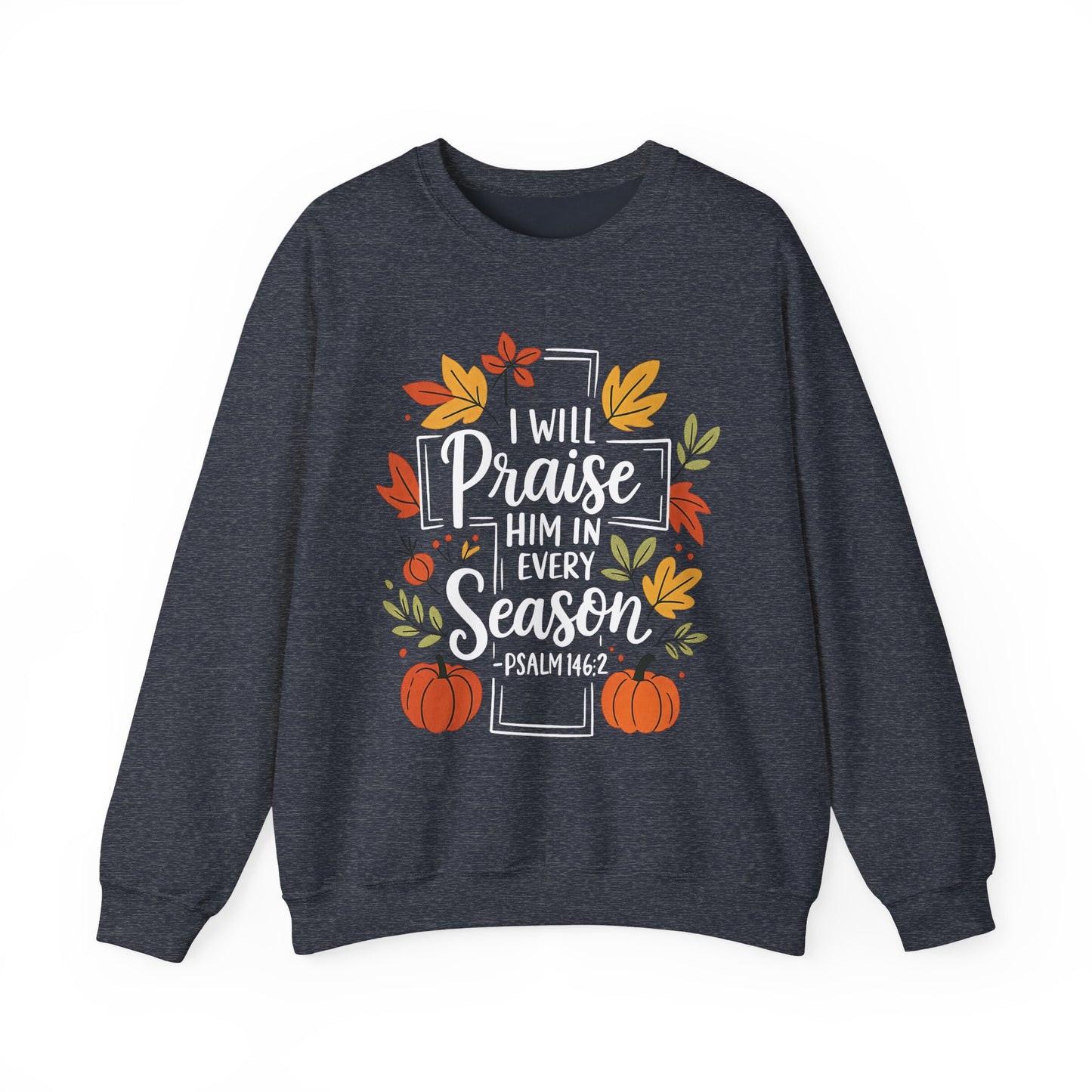 Sweatshirt - Faith - I will Praise Him in Every Season (01 Autumn)