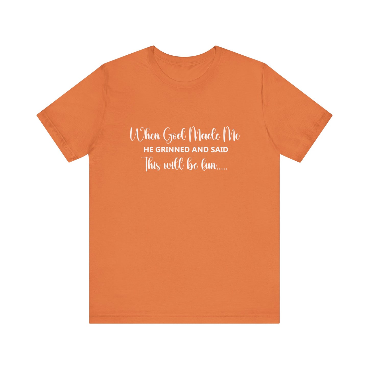 T-Shirt - Sarcastic Funny - When God Made Me (2b)