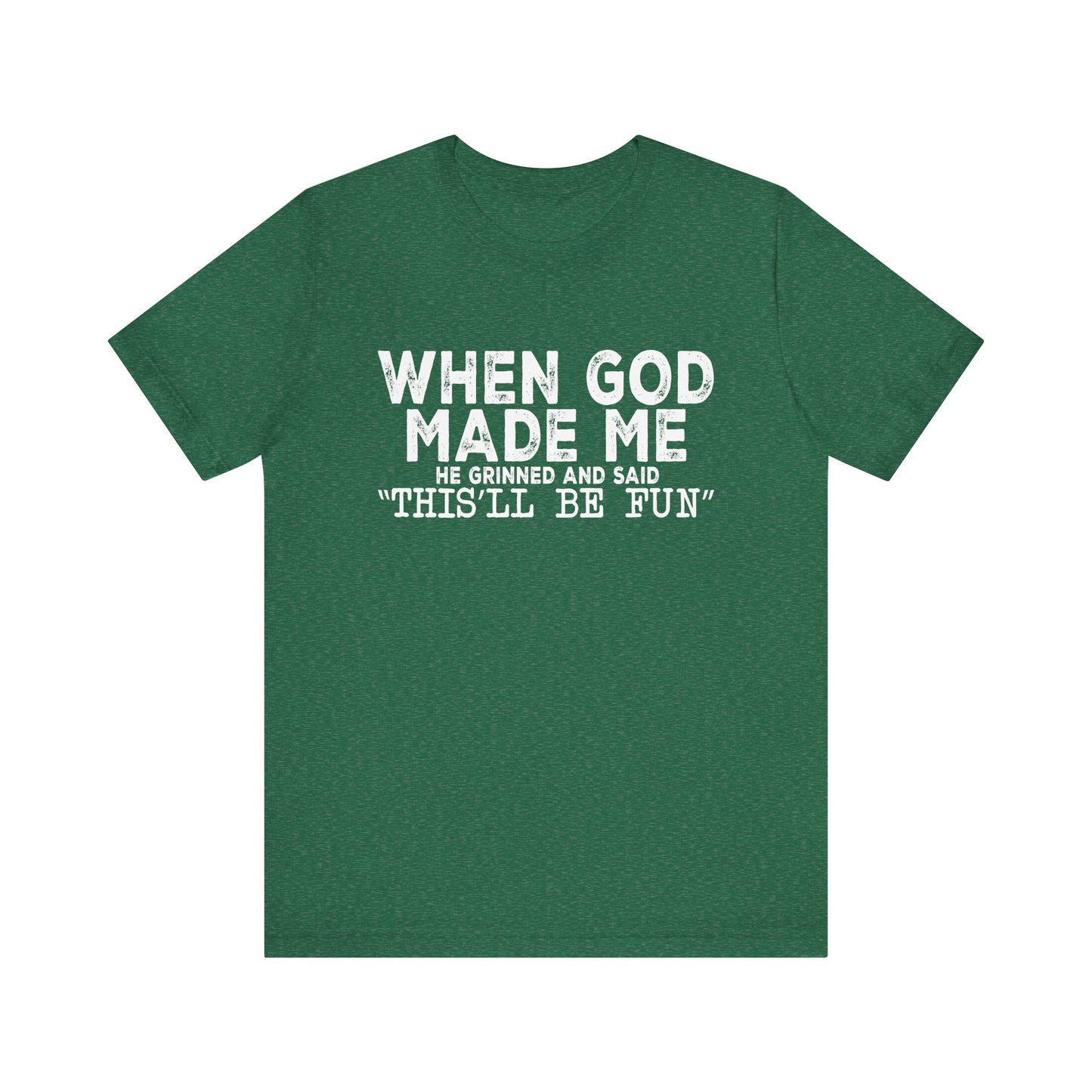 T-Shirt - Sarcastic Funny - When God Made Me (1b)