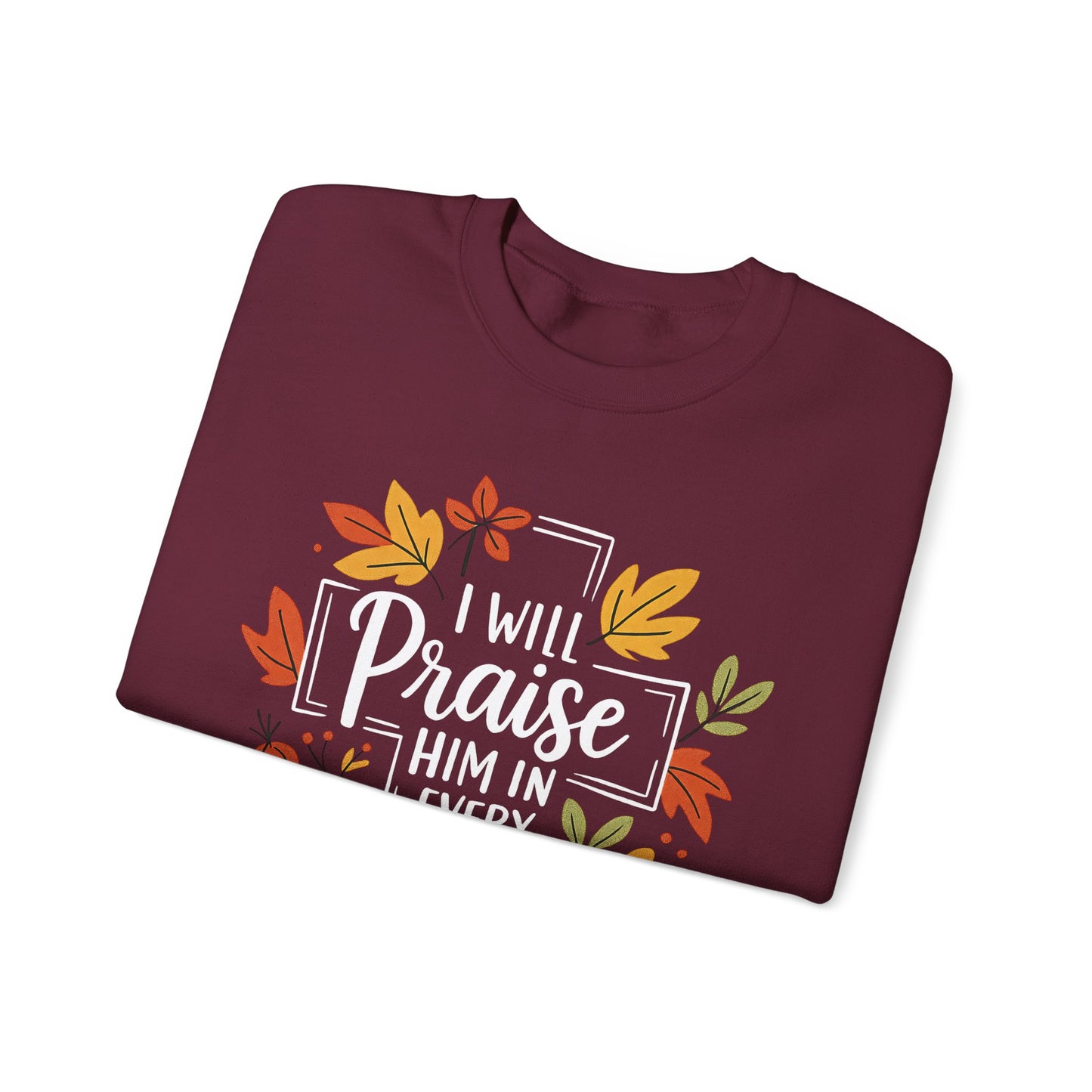 Sweatshirt - Faith - I will Praise Him in Every Season (01 Autumn)