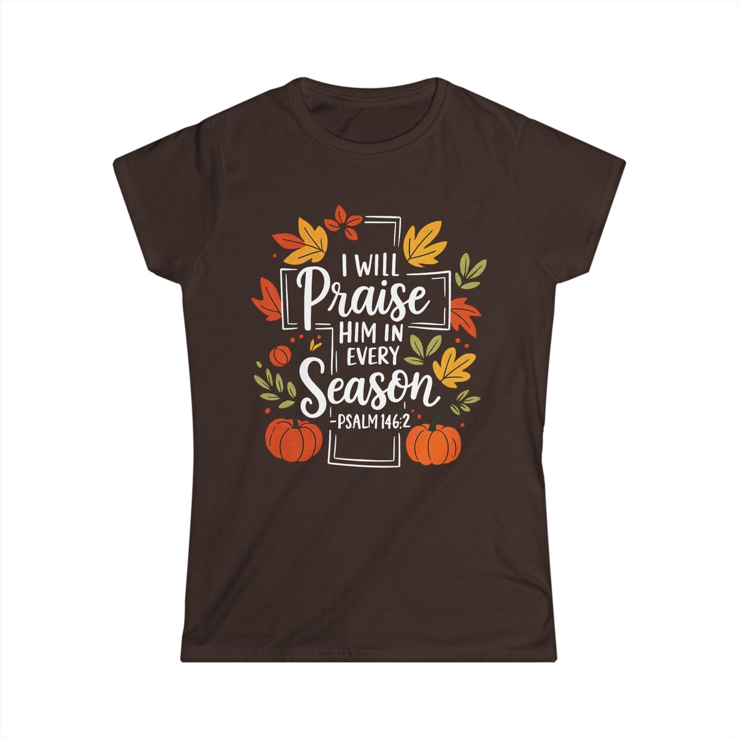 Female T-Shirt - Faith - I will Praise Him in Every Season (01 Autumn)