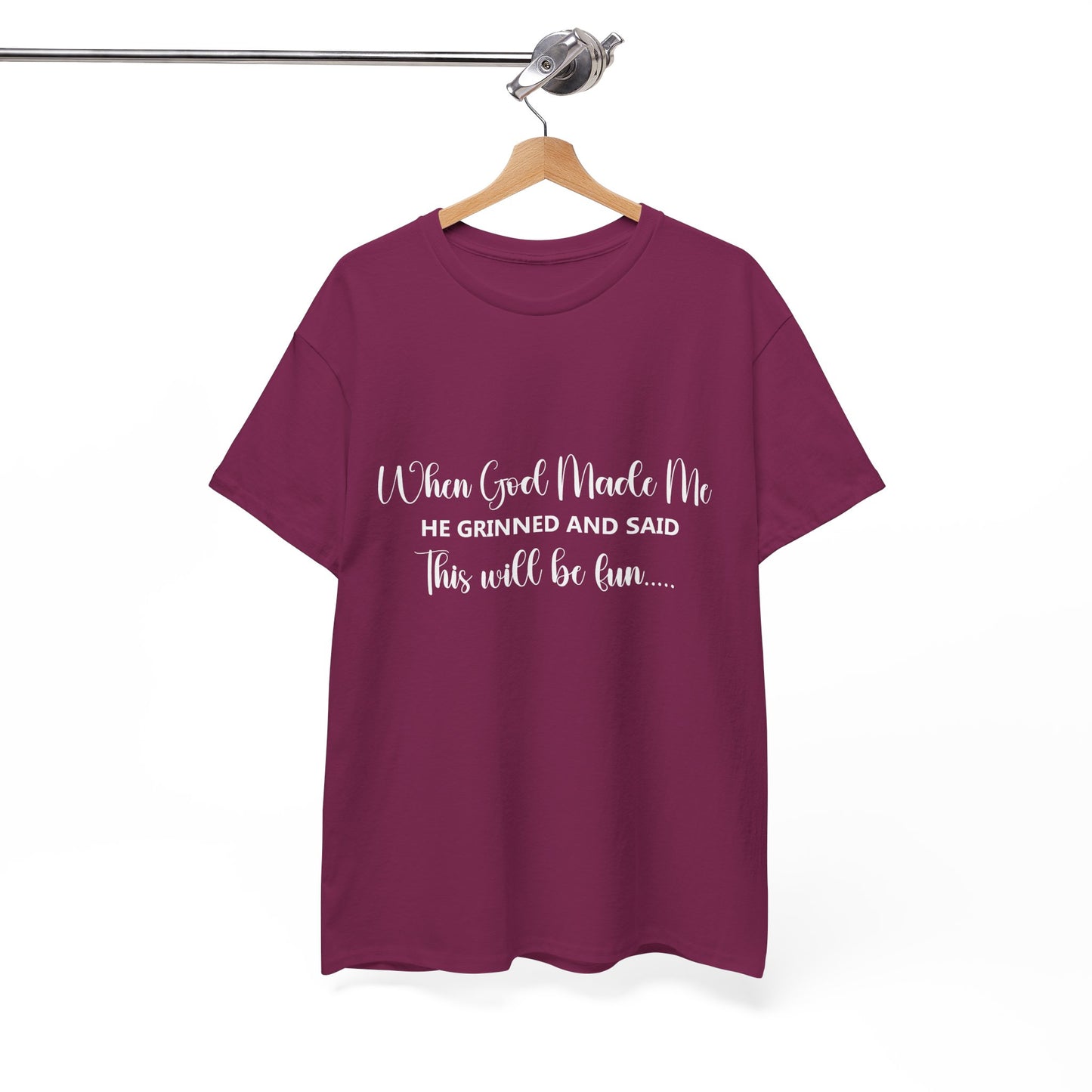 T-Shirt – "When God Made Me He Grinned and Said This Will Be Fun" - White Cursive Writing